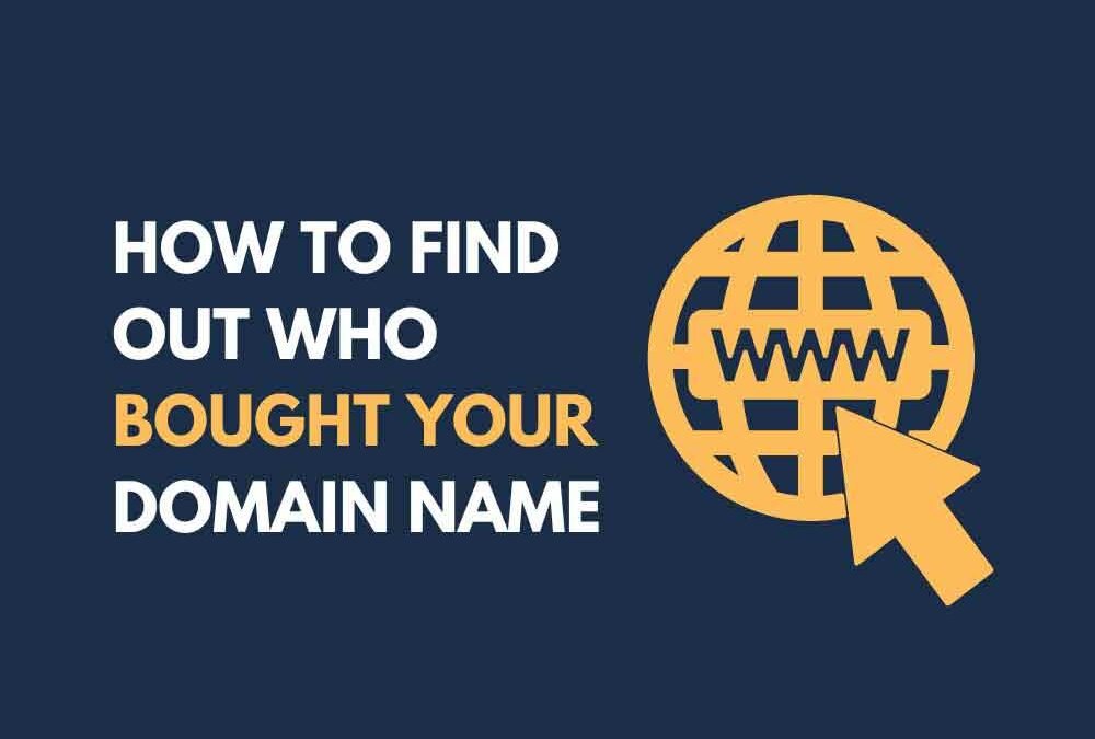 How To Find Out Who Bought Your Domain Name