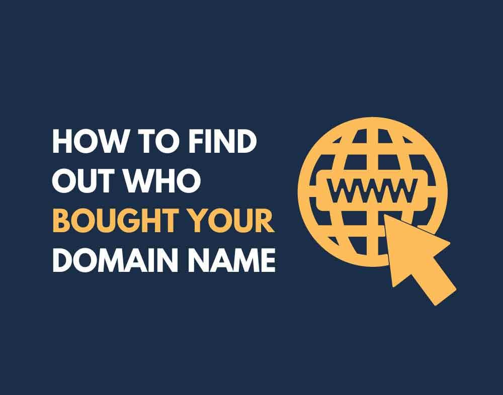How To Find Out Who Bought Your Domain Name