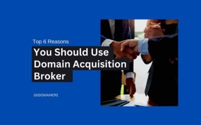 6 Reasons You Should Use A Domain Acquisition Broker